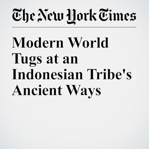 Modern World Tugs at an Indonesian Tribe's Ancient Ways cover art
