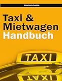 Taxi und Mietwagen Handbuch - Prüfungsvorbereitung für Taxi- und Mietwagenunternehmer - Taxi- und Mietwagen-Unternehmer