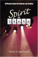 The Spirit in Drama: A Practial Guide For Churches And Schools 0758603126 Book Cover