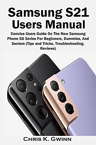 Samsung S21 Users Manual: Concise Users Guide On The New Samsung Phone 5G Series For Beginners, Dummies, And Seniors (Tips and Tricks, Troubleshooting, Reviews) image 3
