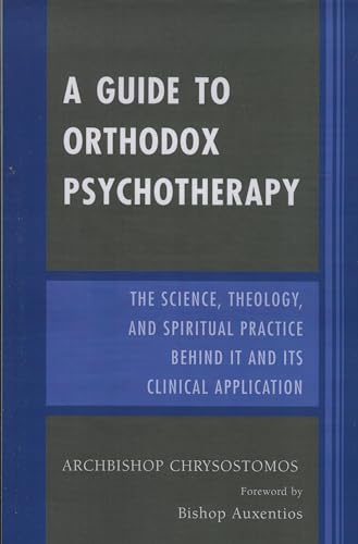 A Guide to Orthodox Psychotherapy: The Science, Theology, and Spiritual Practice Behind It and Its Clinical Applications