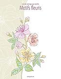Livre de coloriage pour adultes Motifs fleuris 1 (French Edition)