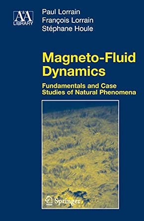 Magneto-Fluid Dynamics: Fundamentals and Case Studies of Natural Phenomena Softcover reprint of hardcover 1st ed. 2006 Edition-Wow! eBook