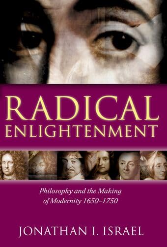 Radical Enlightenment: Philosophy and the Making of Modernity, 1650-1750