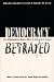 Democracy Betrayed: The Wilmington Race Riot of 1898 and Its Legacy