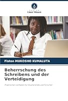Beherrschung des Schreibens und der Verteidigung: Praktischer Leitfaden für Studierende und Forscher (German Edition) 620682439X Book Cover