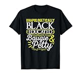 Unapologetically Black Educated Bougie Petty T-Shirt