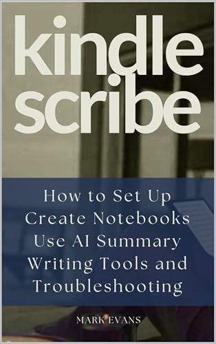KINDLE SCRIBE: How to Set Up, Create Notebooks, Use AI Summary, Writing Tools, and Troubleshooting