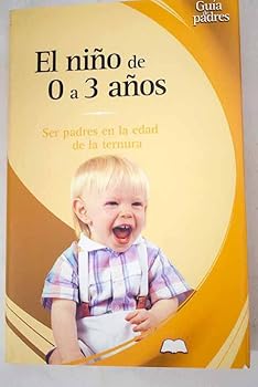 Hardcover El nino de 0 a 3 anos: Ser padres en la edad de la ternura (Guia de padres series) Book