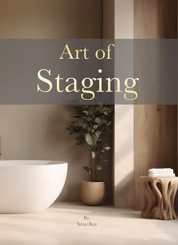 Art of Staging: Interior Design & Home Decor - A Unique Coffee Table Book: Interior Design That’s Approachable, Elegant, and Impactful