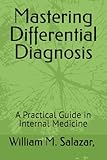 Mastering Differential Diagnosis: A Practical Guide in Internal Medicine