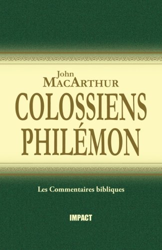 Colossiens &amp; Philémon: (The MacArthur New Testament Commentary - Colossians &amp; Philemon) (French ...