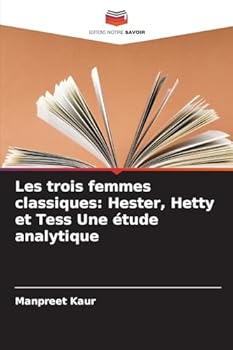 Les trois femmes classiques: Hester, Hetty et Tess Une étude analytique