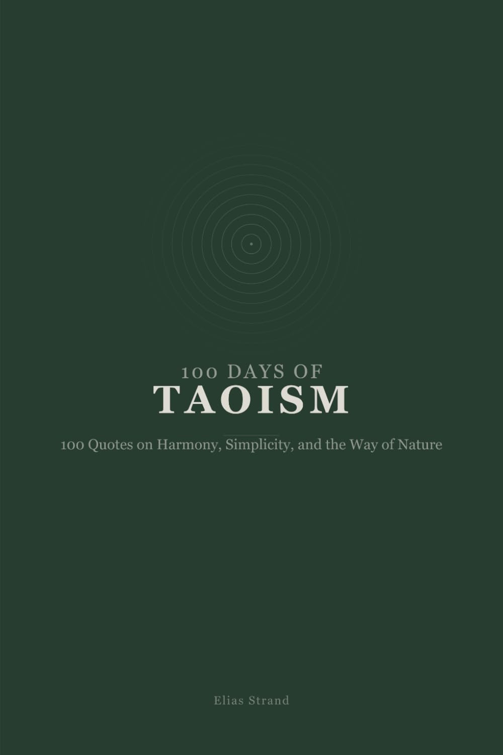 100 Days of Taoism: 100 Quotes on Harmony, Simplicity, and the Way of Nature (100 Days of Wisdom)