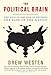 The Political Brain: The Role of Emotion in Deciding the Fate of the Nation (English Edition)