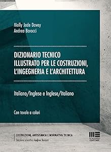 Dizionario tecnico illustrato per le costruzioni, l'ingegneria e l'architettura. Italiano-Inglese e Inglese-Italiano