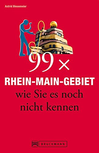 Bruckmann Reiseführer: 99 x Rhein-Main-Gebiet wie Sie es noch nicht kennen. 99x Kultur, Natur, Esse Bruckmann Reiseführer: 99 x Rhein-Main-Gebiet wie Sie es noch nicht kennen. 99x Kultur, Natur, Esse