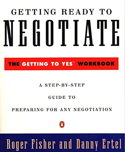 Getting Ready to Negotiate: A Step-By-Step Guide to Preparing For Any Negotiation: The Getting to Yes Workbook (Penguin Business)