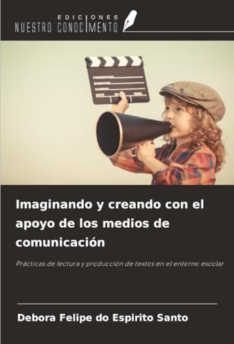 Imaginando y creando con el apoyo de los medios de comunicación: Prácticas de lectura y producción de textos en el entorno escolar