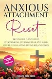 Anxious Attachment Reset: Trust God’s Plan to Stop Overthinking, Overcome Fear, and Build Secure, Long-lasting Loving Relationships (The Secure Love Series)