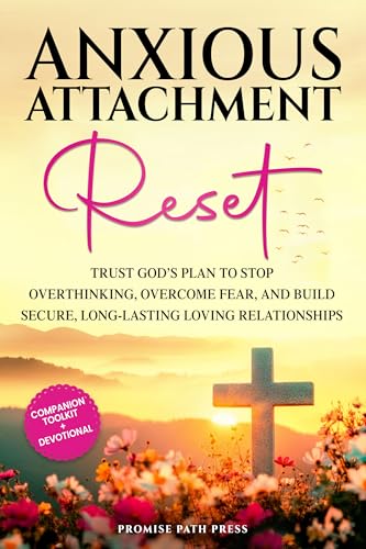 Anxious Attachment Reset: Trust God’s Plan to Stop Overthinking, Overcome Fear, and Build Secure, Long-lasting Loving Relationships (The Secure Love Series)