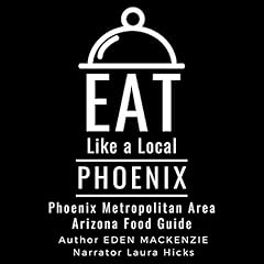 Couverture de Eat Like a Local - Phoenix: Phoenix Metropolitan Area Arizona Food Guide