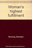 Woman's highest fulfillment B0007E79V2 Book Cover