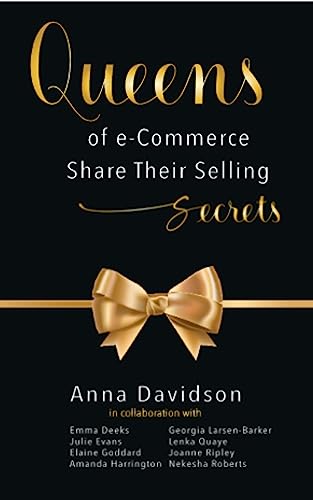 Queens of eCommerce Share Their Selling Secrets; Uplifting Stories of Selling Online From Extraordinary Women (English Edition)