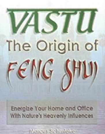 Vastu: The Origin of Feng Shui: - Energize Your Office and Home with Nature's Heavenly Influences: Energize Your Home and Office with Nature's Heavenly Influences