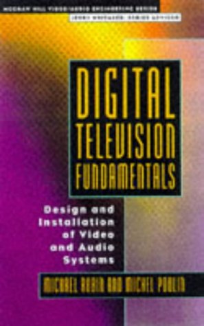 Digital Television Fundamentals: Design and Installation of Video and Audio Systems (McGraw-Hill Video/Audio Engineering Series)