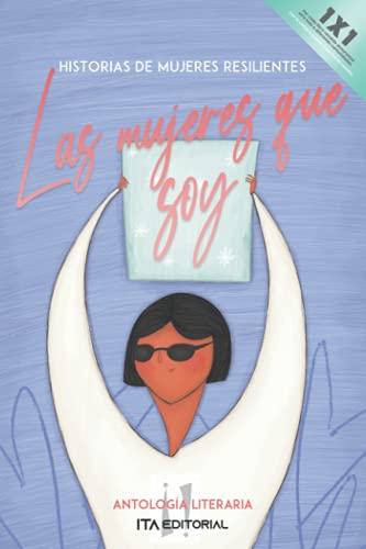 Las mujeres que soy: Historias de mujeres resilientes (Spanish Edition)