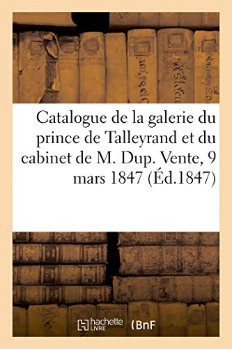 Catalogue d'une belle collection de tableaux anciens et modernes provenant de la galerie: de M. Le Prince de Talleyrand Et Du Cabinet de M. Dup. de G. Vente, 9 Mars 1847