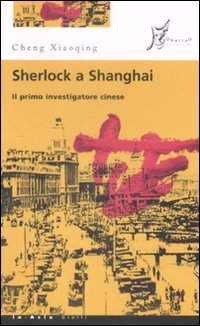Sherlock a Shanghai. Il primo investigatore cinese Sherlock a Shanghai. Il primo investigatore cinese