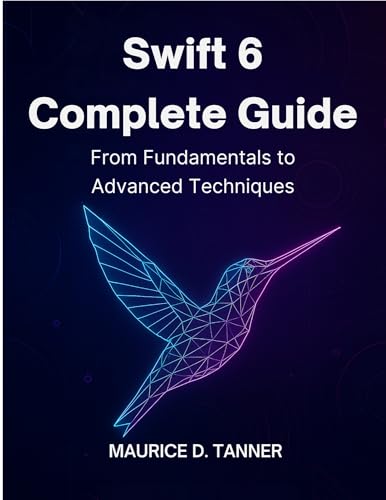 Swift 6 Complete Guide: From Fundamentals to Advanced Techniques (Ultimate Programming Series Trend Book 2) (English Edition)