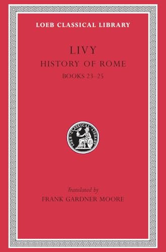 Livy: History of Rome, Volume VI, Books 23-25 (Loeb Classical Library No. 355)