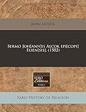 Sermo Joh[ann]is Alcok epi[copi] Elien[sis]. (1502)
