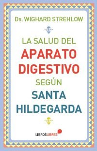 La Salud Del Aparato Digestivo Según Santa Hildegarda La Salud Del Aparato Digestivo Según Santa Hildegarda