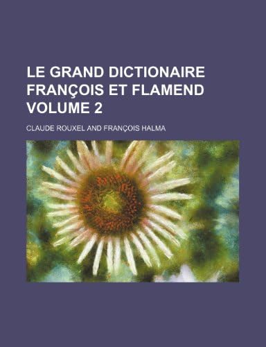 Le Grand Dictionaire Francois Et Flamend Volume 2 Paperback – May 20, 2012