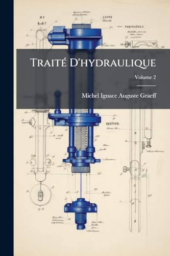 Traité D'hydraulique: Précédé D'une Introduction Sur Les Principes Généraux De La Mecanique--; Volume 2 (French Edition)