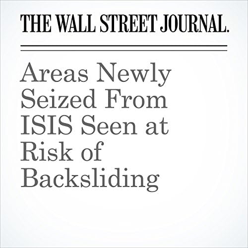 Areas Newly Seized From ISIS Seen at Risk of Backsliding - Michael R. Gordon cover art