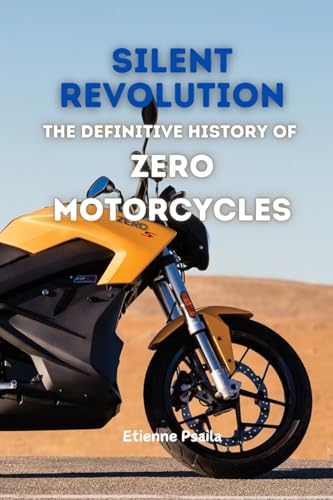 Silent Revolution: The Definitive History of Zero Motorcycles