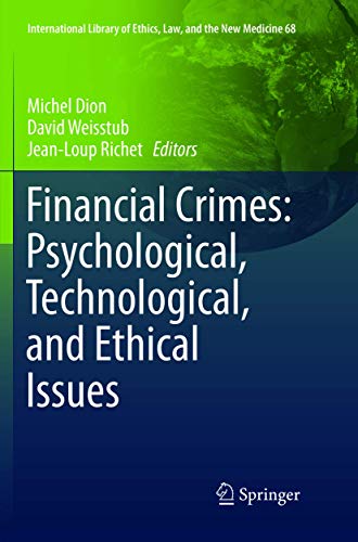 Financial Crimes: Psychological, Technological, and Ethical Issues (International Library of Ethics, Law, and the New Medicine, 68)