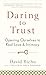 Daring to Trust: Opening Ourselves to Real Love and Intimacy