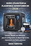  GUIDE UTILISATEUR DE FLASHFORGE ADVENTURER 5M 2026: Conseils adaptés aux débutants pour la configuration, le dépannage et les impressions de haute précision