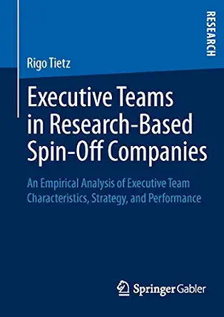 Executive Teams in Research-Based Spin-Off Companies: An Empirical Analysis of Executive Team Characteristics, Strategy, and Performance 2013th Edition book cover