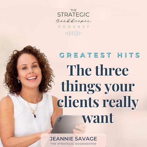 The Strategic Bookkeeper - EP158 - Greatest Hits: The three things your clients really want