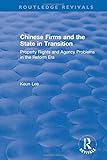 Chinese Firms and the State in Transition: Property Rights and Agency Problems in the Reform Era (Routledge Revivals)