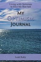 My Optimism Journal : Living with Optimism to Find My Best Self 1734026707 Book Cover