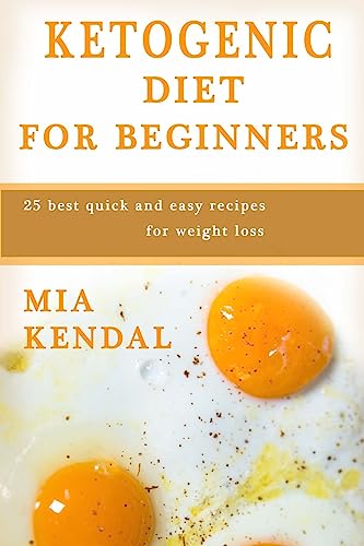 Ketogenic diet for beginners.: 25 best quick and easy recipes for weight loss.