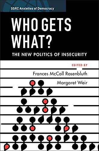 Who Gets What?: The New Politics of Insecurity (SSRC Anxieties of Democracy)